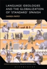 Language Ideologies and the Globalization of 'Standard' Spanish - Book