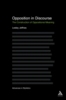 Opposition In Discourse : The Construction of Oppositional Meaning - eBook