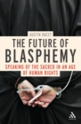 The Future of Blasphemy : Speaking of the Sacred in an Age of Human Rights - eBook