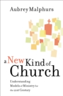 A New Kind of Church : Understanding Models of Ministry for the 21st Century - eBook