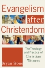 Evangelism after Christendom : The Theology and Practice of Christian Witness - eBook