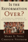 Is the Reformation Over? : An Evangelical Assessment of Contemporary Roman Catholicism - eBook