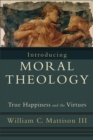 Introducing Moral Theology : True Happiness and the Virtues - eBook
