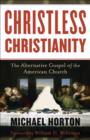 Christless Christianity : The Alternative Gospel of the American Church - eBook