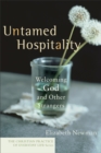 Untamed Hospitality (The Christian Practice of Everyday Life) : Welcoming God and Other Strangers - eBook