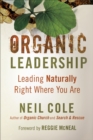 Organic Leadership : Leading Naturally Right Where You Are - eBook