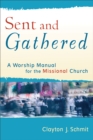 Sent and Gathered (Engaging Worship) : A Worship Manual for the Missional Church - eBook