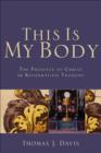 This Is My Body : The Presence of Christ in Reformation Thought - eBook
