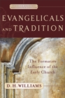 Evangelicals and Tradition (Evangelical Ressourcement) : The Formative Influence of the Early Church - eBook