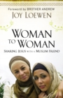 Woman to Woman : Sharing Jesus with a Muslim Friend - eBook