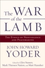 The War of the Lamb : The Ethics of Nonviolence and Peacemaking - eBook