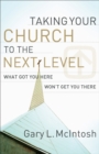 Taking Your Church to the Next Level : What Got You Here Won't Get You There - eBook