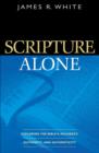 Scripture Alone : Exploring the Bible's Accuracy, Authority and Authenticity - eBook