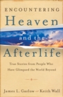 Encountering Heaven and the Afterlife : True Stories From People Who Have Glimpsed the World Beyond - eBook