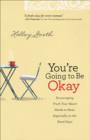 You're Going to Be Okay : Encouraging Truth Your Heart Needs to Hear, Especially on the Hard Days - eBook