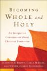 Becoming Whole and Holy : An Integrative Conversation about Christian Formation - eBook