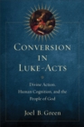 Conversion in Luke-Acts : Divine Action, Human Cognition, and the People of God - eBook