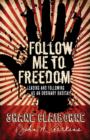 Follow Me to Freedom : Leading and Following As an Ordinary Radical - eBook