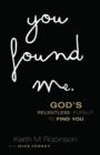 You Found Me : God's Relentless Pursuit to Find You - eBook