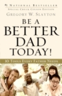 Be a Better Dad Today! : 10 Tools Every Father Needs - eBook