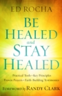 Be Healed and Stay Healed : Practical Tools, Key Principles, Proven Prayers, Faith-Building Testimonies - eBook