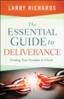 The Essential Guide to Deliverance : Finding True Freedom in Christ - eBook
