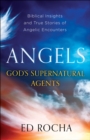 Angels-God's Supernatural Agents : Biblical Insights and True Stories of Angelic Encounters - eBook