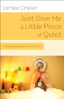 Just Give Me a Little Piece of Quiet : Daily Getaways for a Mom's Soul - eBook