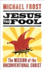Jesus the Fool : The Mission of the Unconventional Christ - eBook