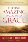 Putting Amazing Back into Grace : Embracing the Heart of the Gospel - eBook