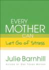 Every Mother Can Let Go of Stress - eBook
