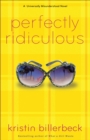 Perfectly Ridiculous (My Perfectly Misunderstood Life Book #3) : A Universally Misunderstood Novel - eBook
