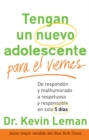 Tengan un nuevo adolescente para el viernes : De respondon y malhumorado a respetuoso y responsable en solo 5 dias - eBook