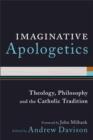 Imaginative Apologetics : Theology, Philosophy and the Catholic Tradition - eBook