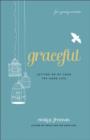 Graceful (For Young Women) : Letting Go of Your Try-Hard Life - eBook