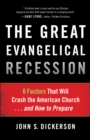 The Great Evangelical Recession : 6 Factors That Will Crash the American Church...and How to Prepare - eBook
