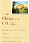 The Christian College (RenewedMinds) : A History of Protestant Higher Education in America - eBook