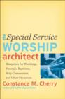 The Special Service Worship Architect : Blueprints for Weddings, Funerals, Baptisms, Holy Communion, and Other Occasions - eBook