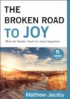 The Broken Road to Joy (Ebook Shorts) : What the Psalms Teach Us about Happiness - eBook