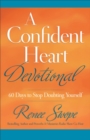 A Confident Heart Devotional : 60 Days to Stop Doubting Yourself - eBook