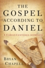 The Gospel according to Daniel : A Christ-Centered Approach - eBook