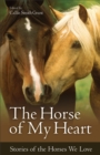 The Horse of My Heart : Stories of the Horses We Love - eBook