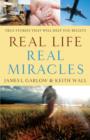 Real Life, Real Miracles : True Stories That Will Help You Believe - eBook