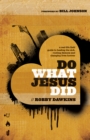 Do What Jesus Did : A Real-Life Field Guide to Healing the Sick, Routing Demons and Changing Lives Forever - eBook