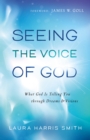 Seeing the Voice of God : What God Is Telling You through Dreams and Visions - eBook