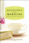 Blessings for the Morning : Prayerful Encouragement to Begin Your Day - eBook