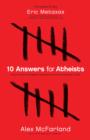 10 Answers for Atheists : How to Have an Intelligent Discussion About the Existence of God - eBook