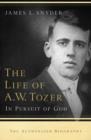 The Life of A.W. Tozer : In Pursuit of God - eBook