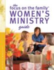 The Focus on the Family Women's Ministry Guide (Focus on the Family Women's Series) - eBook