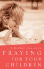 A Mother's Guide to Praying for Your Children - eBook